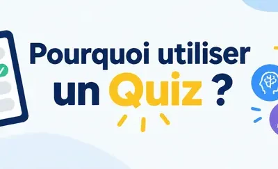 Pourquoi utiliser un Quiz ?