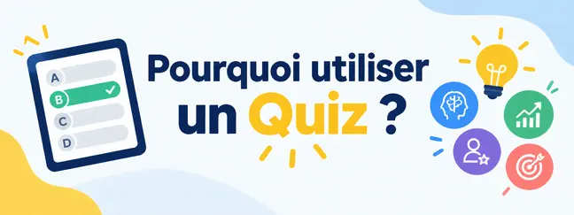 Pourquoi-utiliser-un-Quiz Pourquoi utiliser un Quiz ?